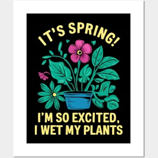 It's Spring I'm So Excited I Wet My Plants Planting Garden Posters and Art